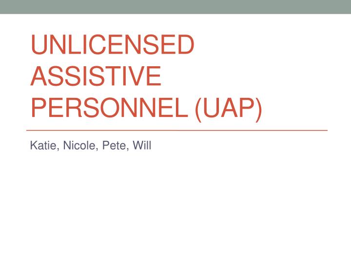 Unlicensed Assistive Personnel role of the Registered Nurse