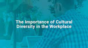 Importance of cultural diversity in a modern workplace